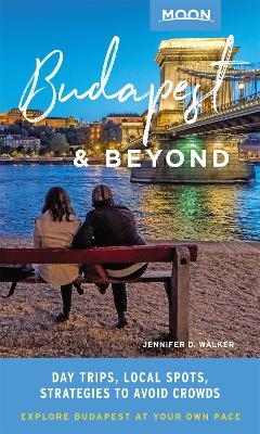 Moon Budapest & Beyond (First Edition) - Jennifer D. Walker