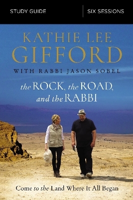 The Rock, the Road, and the Rabbi Bible Study Guide - Kathie Lee Gifford