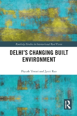 Delhi's Changing Built Environment - Piyush Tiwari, Jyoti Rao