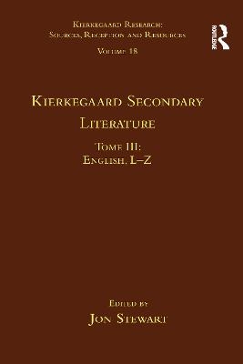 Volume 18, Tome III: Kierkegaard Secondary Literature - Jon Stewart