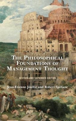 The Philosophical Foundations of Management Thought - Jean-Etienne Joullié, Robert Spillane