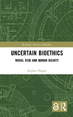 Uncertain Bioethics - Stephen Napier