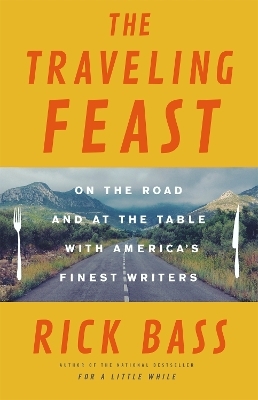 The Traveling Feast - Rick Bass