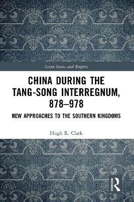 China during the Tang-Song Interregnum, 878–978 - Hugh Clark