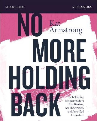 No More Holding Back Study Guide - Kat Armstrong