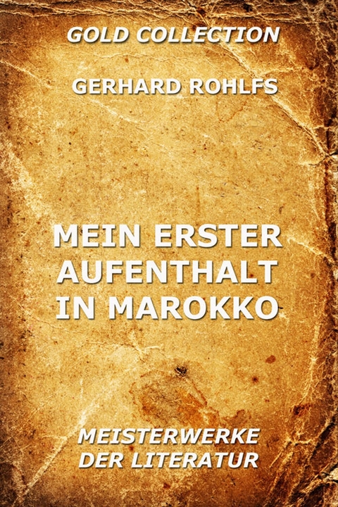 Mein erster Aufenthalt in Marokko - Gerhard Rohlfs