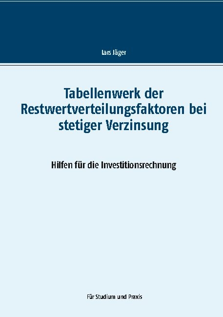 Tabellenwerk der Restwertverteilungsfaktoren bei stetiger Verzinsung - Lars Jäger