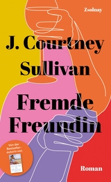 Fremde Freundin - J. Courtney Sullivan