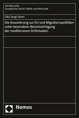 Die Assoziierung zur EU und Migrationspolitiken unter besonderer Berücksichtigung der mediterranen Drittstaaten - Ülkü Sezgi Sözen