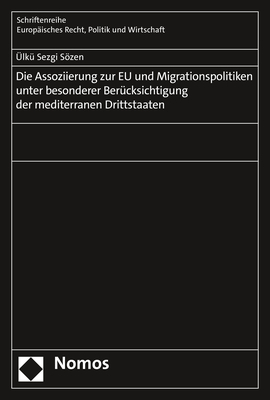 Die Assoziierung zur EU und Migrationspolitiken unter besonderer Berücksichtigung der mediterranen Drittstaaten - Ülkü Sezgi Sözen