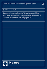 Gesetzgebungsrelevante Tatsachen und ihre Kontrolle durch den Europäischen Gerichtshof und das Bundesverfassungsgericht - Christian von Hesler