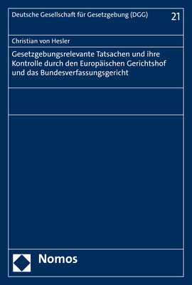 Gesetzgebungsrelevante Tatsachen und ihre Kontrolle durch den Europäischen Gerichtshof und das Bundesverfassungsgericht - Christian von Hesler