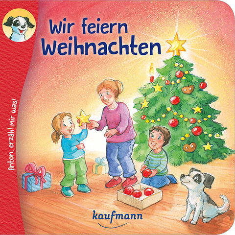 Anton, erzähl mir was! Wir feiern Weihnachten - Katharina Wilhelm