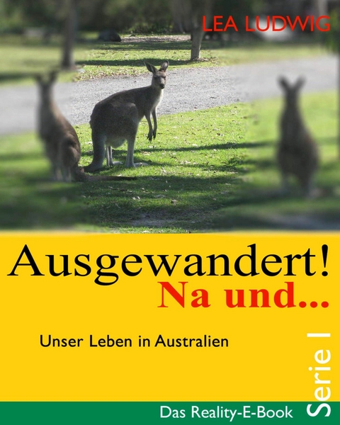 Ausgewandert! Na und ... (Serie I) - Lea Ludwig