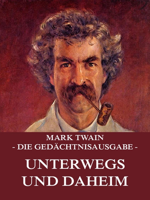 Unterwegs und Daheim - Mark Twain