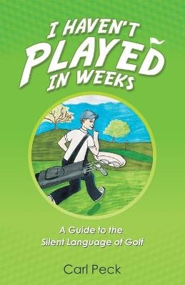 I Haven't Played in Weeks - Carl Peck