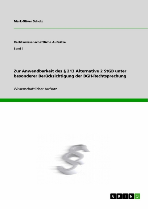 Zur Anwendbarkeit des § 213 Alternative 2 StGB unter besonderer Berücksichtigung der BGH-Rechtsprechung - Mark-Oliver Scholz