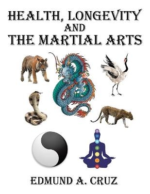 Health, Longevity and the Martial Arts - Edmund a Cruz