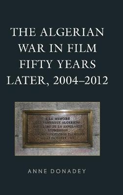 The Algerian War in Film Fifty Years Later, 2004–2012 - Anne Donadey