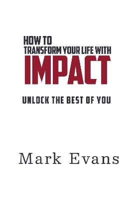 How To Transform Your Life With Impact - 