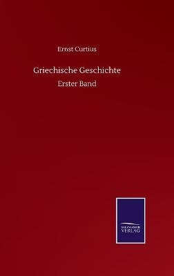 Griechische Geschichte - Ernst Curtius