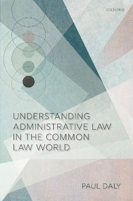 Understanding Administrative Law in the Common Law World - Paul Daly