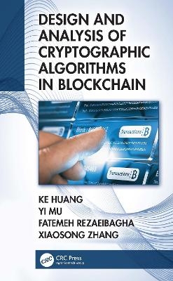 Design and Analysis of Cryptographic Algorithms in Blockchain - Ke Huang, Yi Mu, Fatemeh Rezaeibagha, Xiaosong Zhang