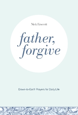 Father, Forgive - Nick Fawcett