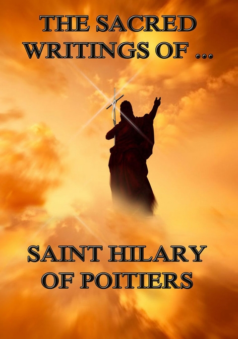 The Sacred Writings of Saint Hilary of Poitiers - Saint Hilary of Poitiers