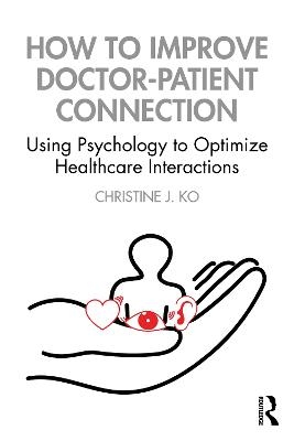 How to Improve Doctor-Patient Connection - Christine J. Ko