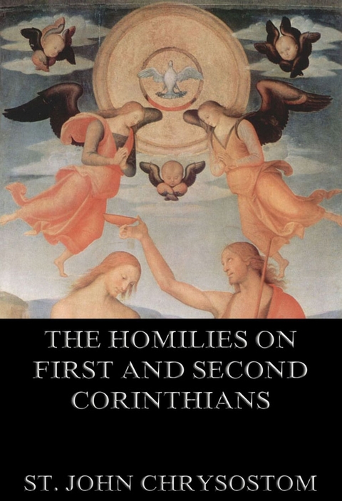 The Homilies On First And Second Corinthians - St. John Chrysostom