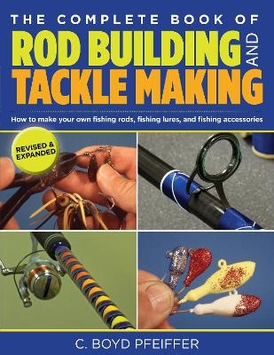 Complete Book of Rod Building and Tackle Making - C. Boyd Pfeiffer