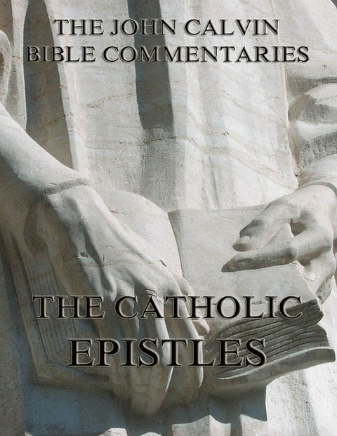 John Calvin's Commentaries On The Catholic Epistles - John Calvin