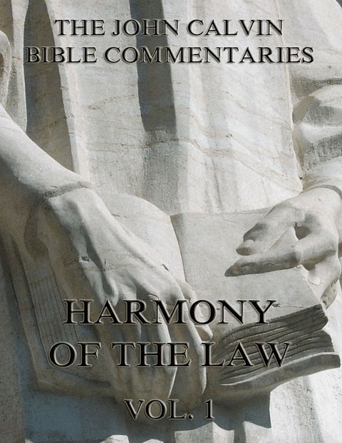 John Calvin's Commentaries On The Harmony Of The Law Vol. 1 - John Calvin