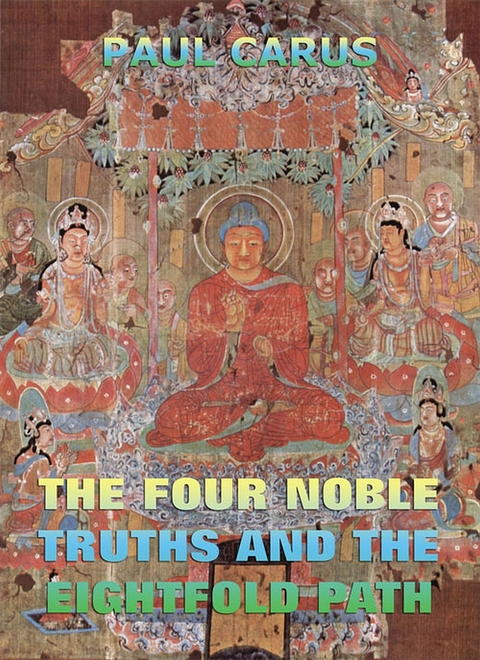 The Four Noble Truths And The Eightfold Path - Paul Carus