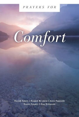 Prayers for Comfort - David Adam, Rupert Bristow, Nick Fawcett, Susan Sayers, Ray Simpson