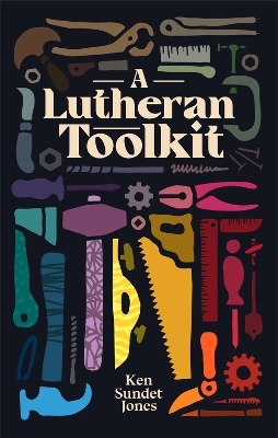 A Lutheran Toolkit - Dr. Ken Sundet Jones