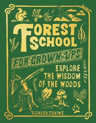 Forest School For Grown-Ups - Richard Irvine