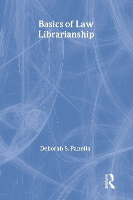 Basics of Law Librarianship - Deborah Panella, Ellis Mount