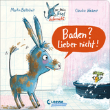 Der kleine Esel Liebernicht - Baden? Lieber nicht! - Martin Baltscheit