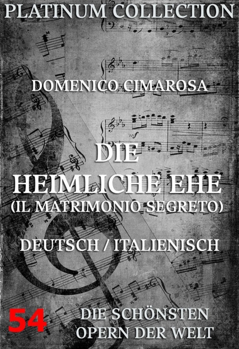 Die heimliche Ehe (Il Matrimonio Segreto) - Domenico Cimarosa, Giovanni Bertati, Eduard Bloch