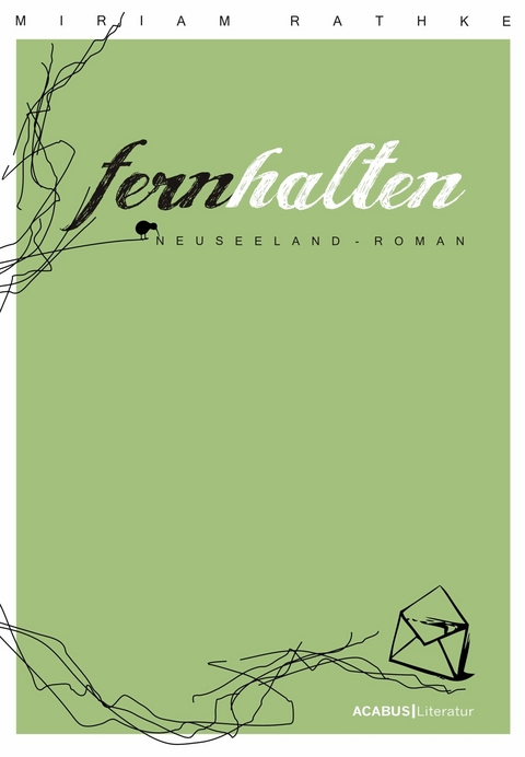 Fernhalten. Ein Neuseeland-Roman - Miriam Rathke