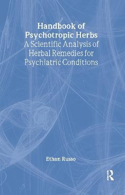 Handbook of Psychotropic Herbs - Ethan B Russo, Virginia M Tyler