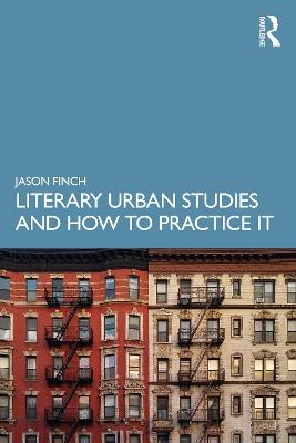 Literary Urban Studies and How to Practice It - Jason Finch