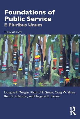 Foundations of Public Service - Douglas F. Morgan, Richard T. Green, Craig W. Shinn, Kent S. Robinson, Margaret E. Banyan