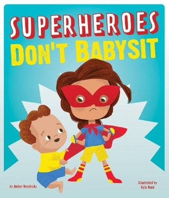 Superheroes Don't Babysit - Hendricks Amber, Reed Kyle