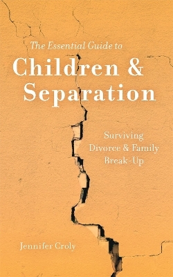 The Essential Guide to Children & Separation - Jennifer Croly