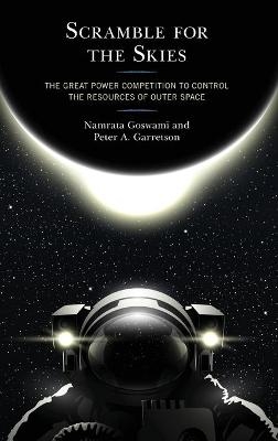 Scramble for the Skies - Namrata Goswami, Peter A. Garretson