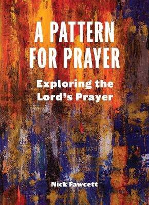 A Pattern for Prayer - Nick Fawcett