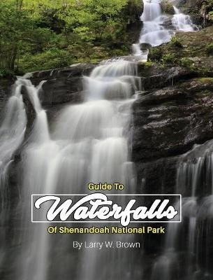 Guide To Waterfalls Of Shenandoah National Park - Larry W Brown